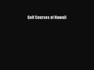 Read Golf Courses of Hawaii Ebook Free