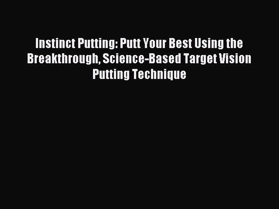 Read Instinct Putting: Putt Your Best Using the Breakthrough Science-Based Target Vision Putting