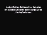 Read Instinct Putting: Putt Your Best Using the Breakthrough Science-Based Target Vision Putting