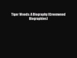 Read Tiger Woods: A Biography (Greenwood Biographies) Ebook Online
