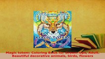 PDF  Magic totem Coloring Book for GrownUps Adult Beautiful decorative animals birds flowers Read Online