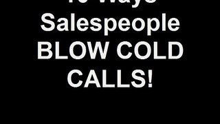 10 Ways Salespeople BLOW COLD CALLS!