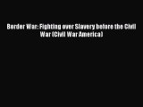 Read Border War: Fighting over Slavery before the Civil War (Civil War America) PDF Free