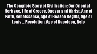 [Read book] The Complete Story of Civilization: Our Oriental Heritage Life of Greece Caesar
