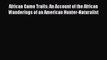 [Read book] African Game Trails: An Account of the African Wanderings of an American Hunter-Naturalist