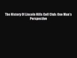 Read The History Of Lincoln Hills Golf Club: One Man's Perspective Ebook Free