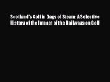 Download Scotland's Golf in Days of Steam: A Selective History of the Impact of the Railways