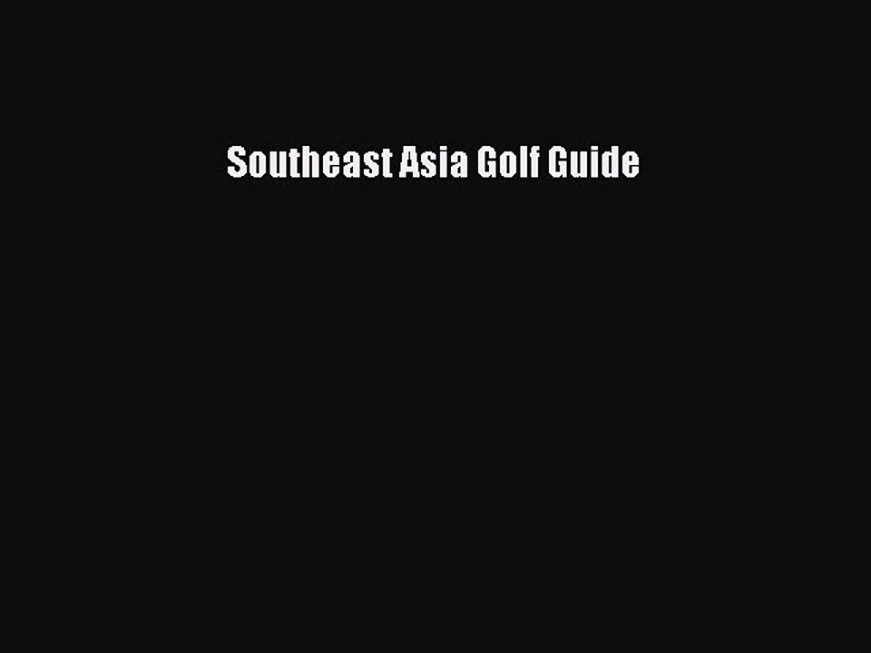 Read Southeast Asia Golf Guide Ebook Free