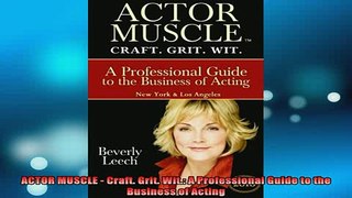 READ book  ACTOR MUSCLE  Craft Grit Wit A Professional Guide to the Business of Acting Free Online