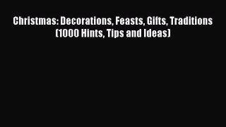 [PDF] Christmas: Decorations Feasts Gifts Traditions (1000 Hints Tips and Ideas) [Read] Full