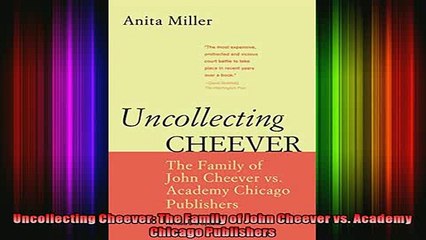 READ book  Uncollecting Cheever The Family of John Cheever vs Academy Chicago Publishers Full EBook