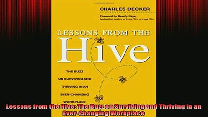 FREE DOWNLOAD  Lessons from the Hive The Buzz on Surviving and Thriving in an EverChanging Workplace  BOOK ONLINE