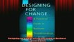 FREE DOWNLOAD  Designing for Change A Practical Guide to Business Transformation READ ONLINE