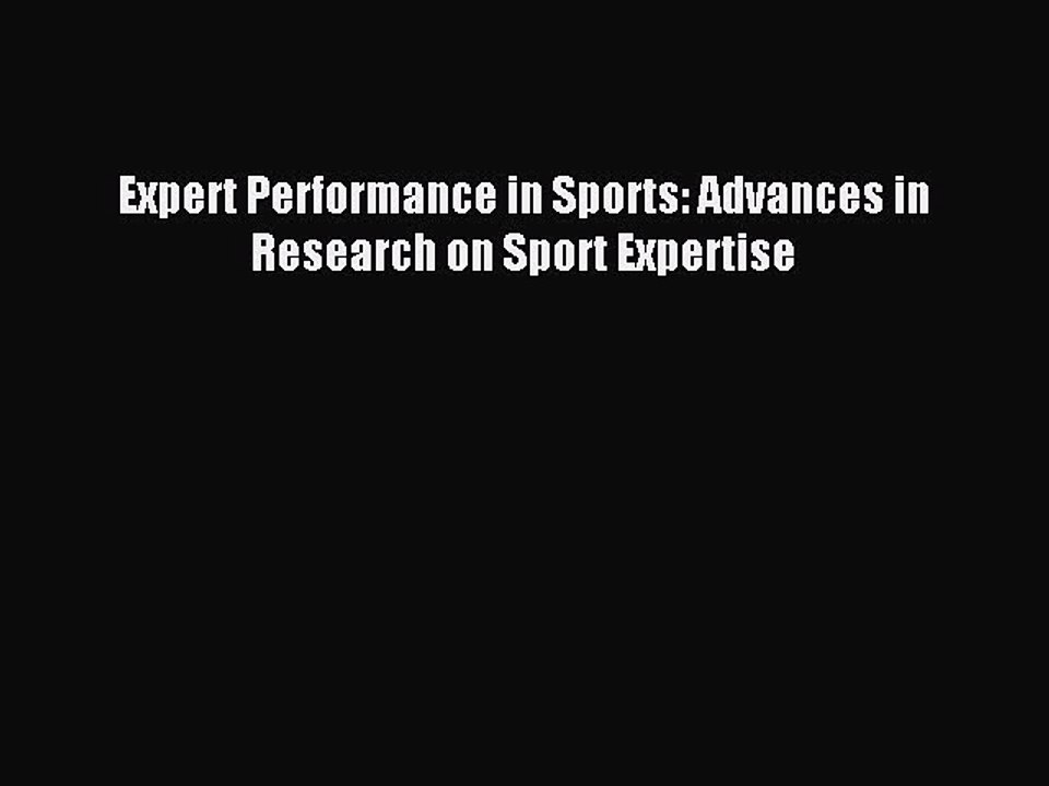 Download Expert Performance in Sports: Advances in Research on Sport Expertise Ebook Free