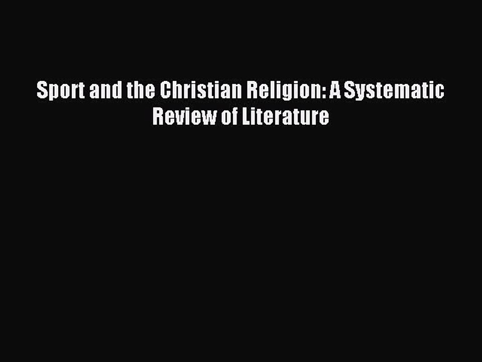 Read Sport and the Christian Religion: A Systematic Review of Literature Ebook Free
