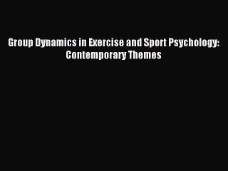 Read Group Dynamics in Exercise and Sport Psychology: Contemporary Themes Ebook Free