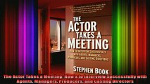 READ Ebooks FREE  The Actor Takes a Meeting Hows to Interview Successfully with Agents Managers Producers Full Free