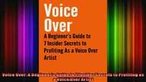 READ book  Voice Over A Beginners Guide to 7 Insider Secrets to Profiting as a Voice Over Artist Online Free