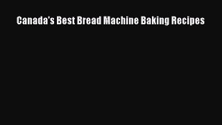 [PDF] Canada's Best Bread Machine Baking Recipes [Read] Online