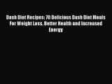 Download Dash Diet Recipes: 70 Delicious Dash Diet Meals For Weight Loss Better Health and