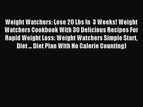 Read Weight Watchers: Lose 20 Lbs In 3 Weeks! Weight Watchers Cookbook With 30 Delicious Recipes