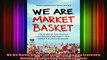 READ book  We Are Market Basket The Story of the Unlikely Grassroots Movement That Saved a Beloved Full EBook