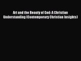 Read Art and the Beauty of God: A Christian Understanding (Contemporary Christian Insights)