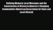 Read Defining Memory: Local Museums and the Construction of History in America's Changing Communities