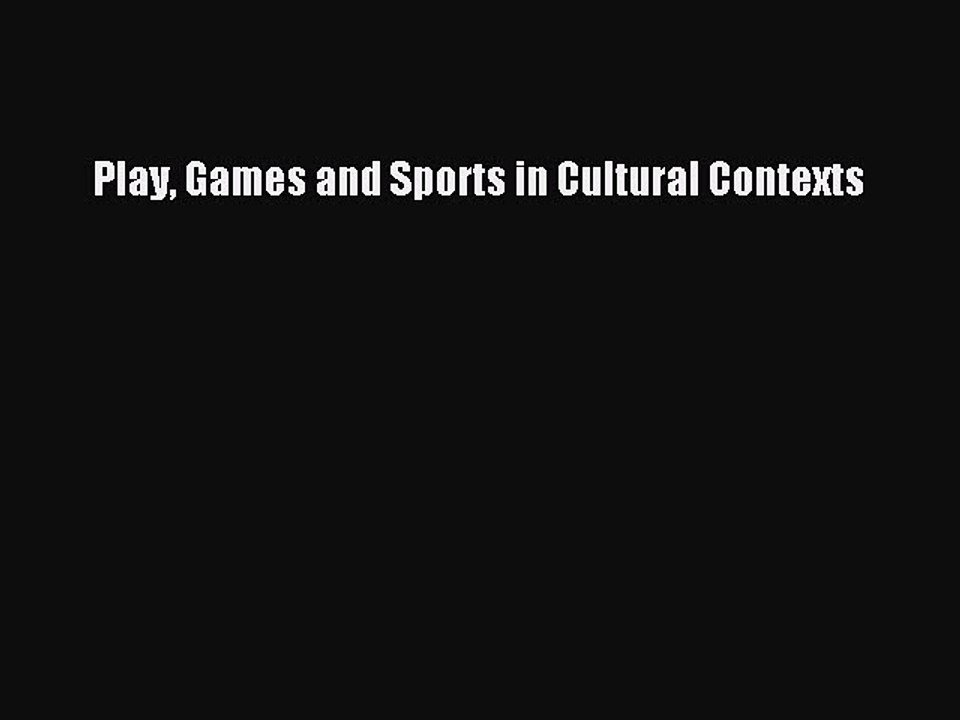 Download Play Games and Sports in Cultural Contexts PDF Online