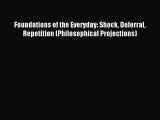 Read Foundations of the Everyday: Shock Deferral Repetition (Philosophical Projections) Ebook