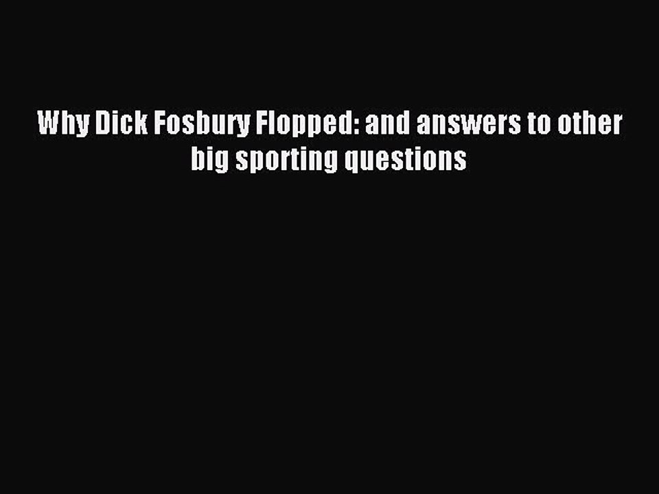 Read Why Dick Fosbury Flopped: and answers to other big sporting questions PDF Online