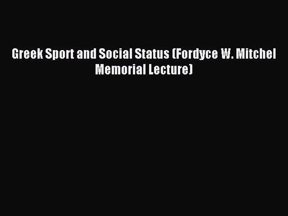 Download Greek Sport and Social Status (Fordyce W. Mitchel Memorial Lecture) PDF Online
