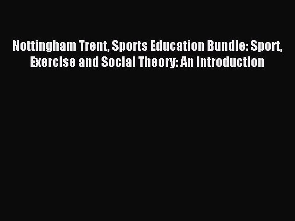 Read Nottingham Trent Sports Education Bundle: Sport Exercise and Social Theory: An Introduction