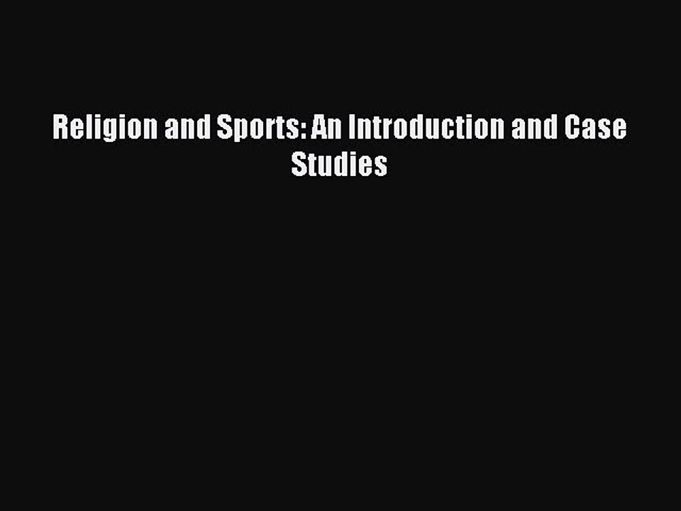 Read Religion and Sports: An Introduction and Case Studies PDF Free