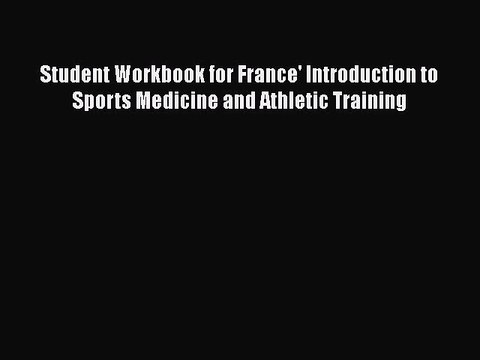 Download Student Workbook for France' Introduction to Sports Medicine and Athletic Training