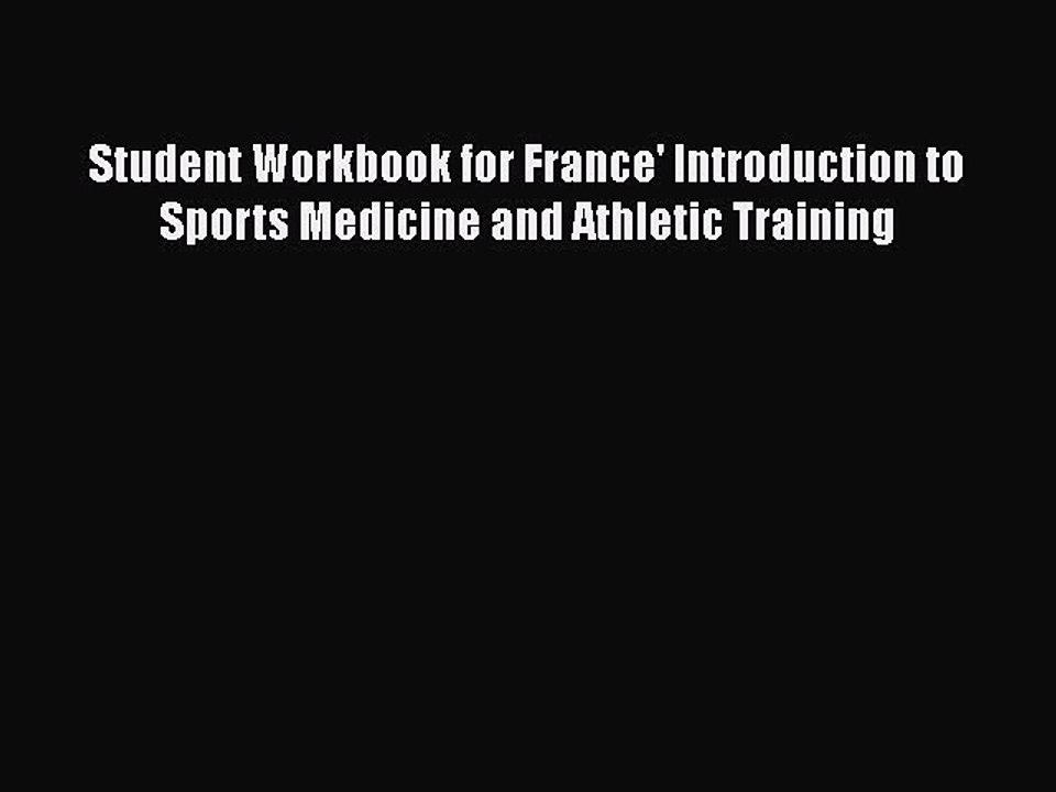 Download Student Workbook for France' Introduction to Sports Medicine and Athletic Training