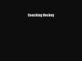 Download Coaching Hockey  Read Online