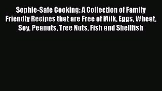 Read Sophie-Safe Cooking: A Collection of Family Friendly Recipes that are Free of Milk Eggs