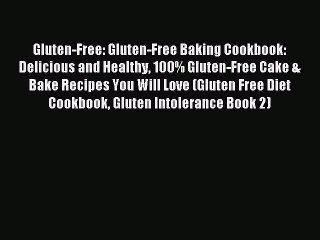 Read Gluten-Free: Gluten-Free Baking Cookbook: Delicious and Healthy 100% Gluten-Free Cake