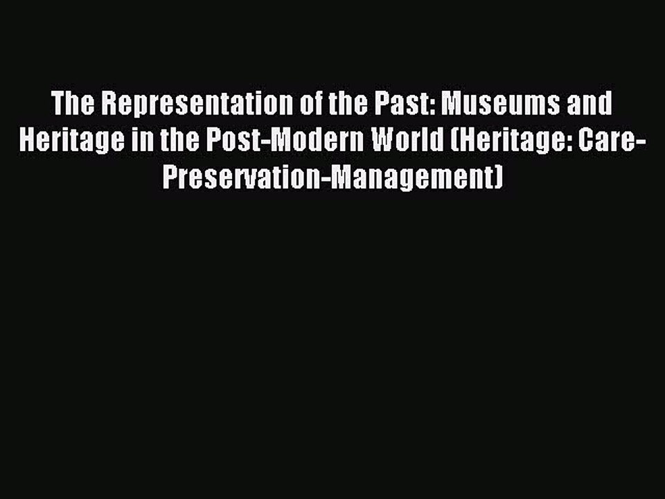 Read The Representation of the Past: Museums and Heritage in the Post-Modern World (Heritage: