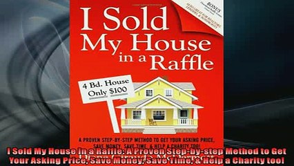 Free PDF Downlaod  I Sold My House In a Raffle A Proven Stepbystep Method to Get Your Asking Price Save  DOWNLOAD ONLINE