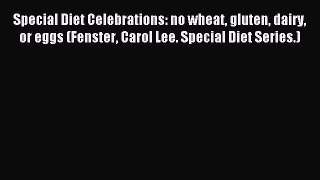 Read Special Diet Celebrations: no wheat gluten dairy or eggs (Fenster Carol Lee. Special Diet
