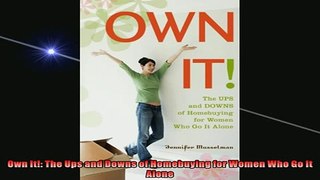 READ book  Own It The Ups and Downs of Homebuying for Women Who Go It Alone  FREE BOOOK ONLINE