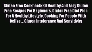 Read Gluten Free Cookbook: 30 Healthy And Easy Gluten Free Recipes For Beginners Gluten Free