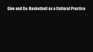 Read Give and Go: Basketball as a Cultural Practice PDF Free