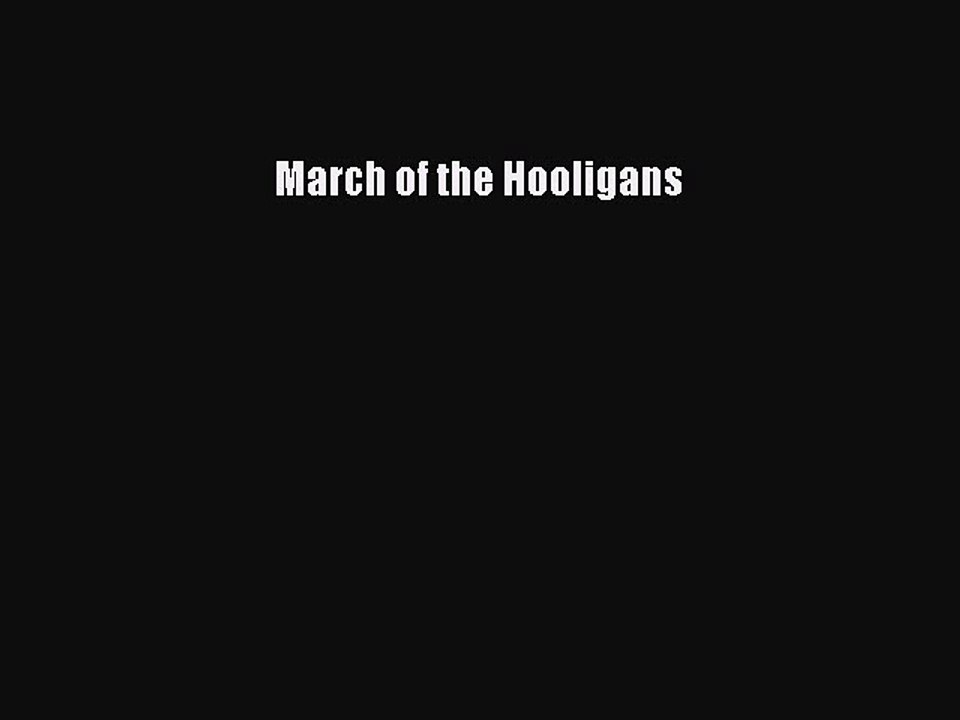 Read March of the Hooligans Ebook Free