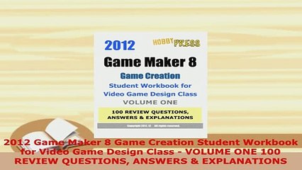 PDF  2012 Game Maker 8 Game Creation Student Workbook for Video Game Design Class  VOLUME ONE Read Full Ebook