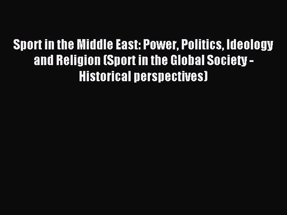 Read Sport in the Middle East: Power Politics Ideology and Religion (Sport in the Global Society