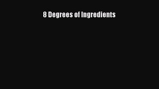 Read 8 Degrees of Ingredients Ebook Free