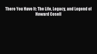Read There You Have It: The Life Legacy and Legend of Howard Cosell Ebook Free